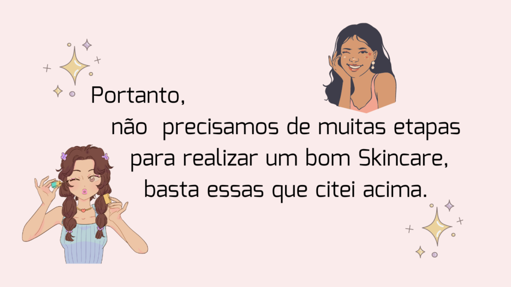 PNão precisamos de muitas etapas para realizar um bom skincare,