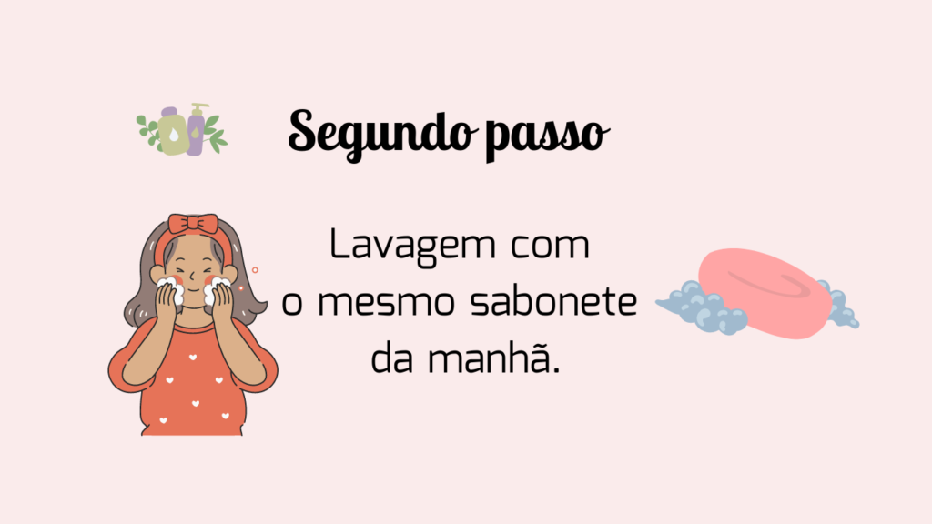 Lavar o rosto com o mesmo sabonete da manhã